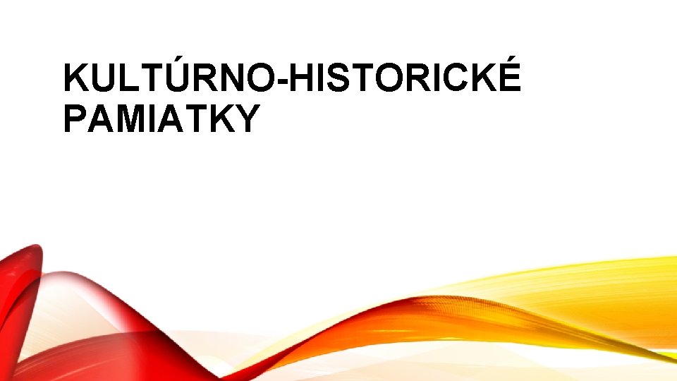 KULTÚRNO-HISTORICKÉ PAMIATKY 