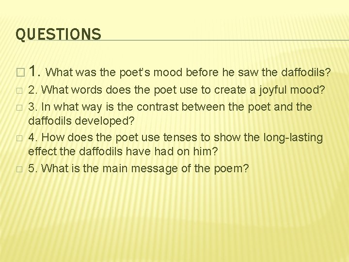 QUESTIONS � 1. What was the poet’s mood before he saw the daffodils? �