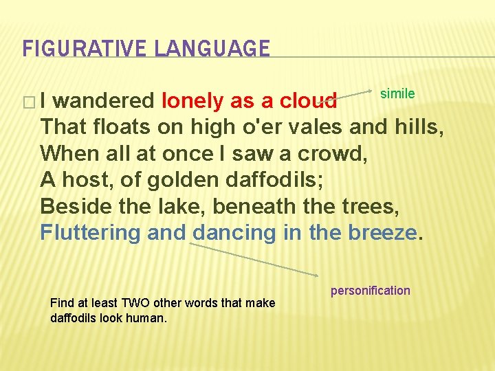 FIGURATIVE LANGUAGE simile �I wandered lonely as a cloud That floats on high o'er