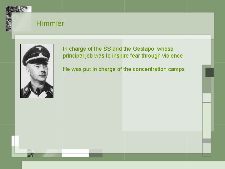 Himmler In charge of the SS and the Gestapo, whose principal job was to Himmler In charge of the SS and the Gestapo, whose principal job was to