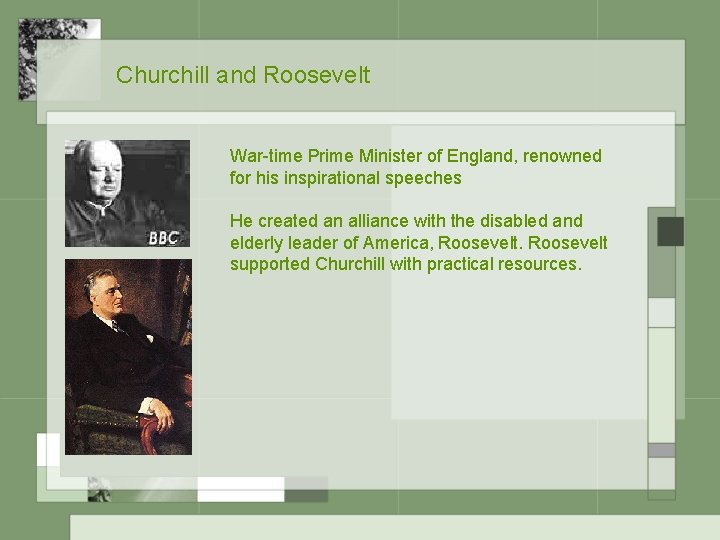 Churchill and Roosevelt War-time Prime Minister of England, renowned for his inspirational speeches He Churchill and Roosevelt War-time Prime Minister of England, renowned for his inspirational speeches He