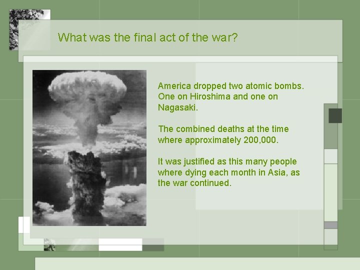 What was the final act of the war? America dropped two atomic bombs. One What was the final act of the war? America dropped two atomic bombs. One