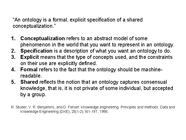 “An ontology is a formal, explicit specification of a shared conceptualization. ” 1. Conceptualization