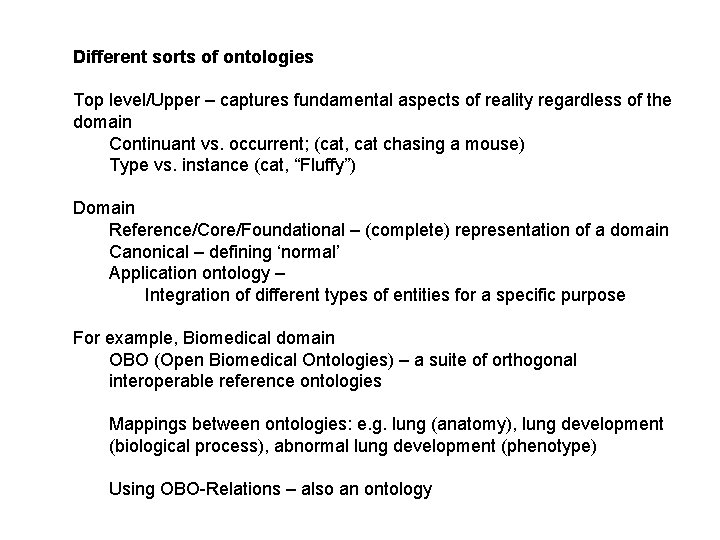 Different sorts of ontologies Top level/Upper – captures fundamental aspects of reality regardless of