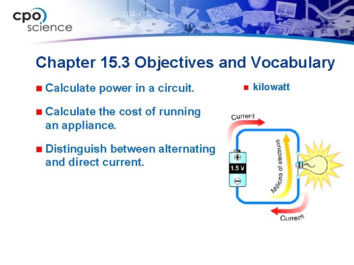 Chapter 15. 3 Objectives and Vocabulary n Calculate power in a circuit. n Calculate