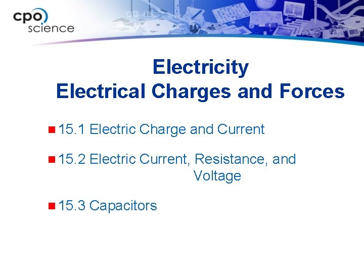 Electricity Electrical Charges and Forces n 15. 1 Electric Charge and Current n 15.