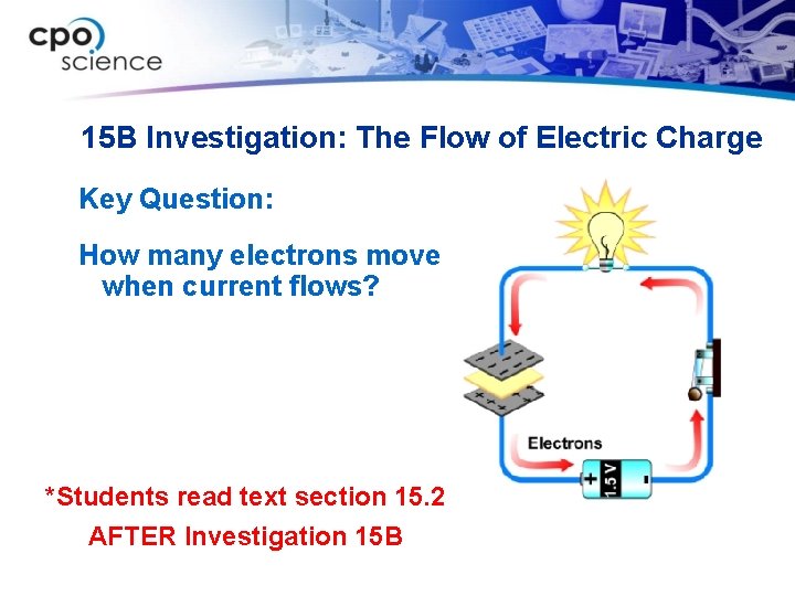 15 B Investigation: The Flow of Electric Charge Key Question: How many electrons move
