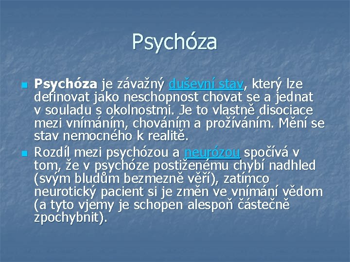 Psychóza n n Psychóza je závažný duševní stav, který lze definovat jako neschopnost chovat