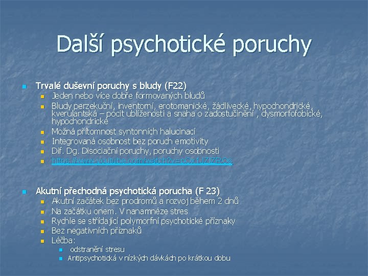 Další psychotické poruchy n Trvalé duševní poruchy s bludy (F 22) n n n