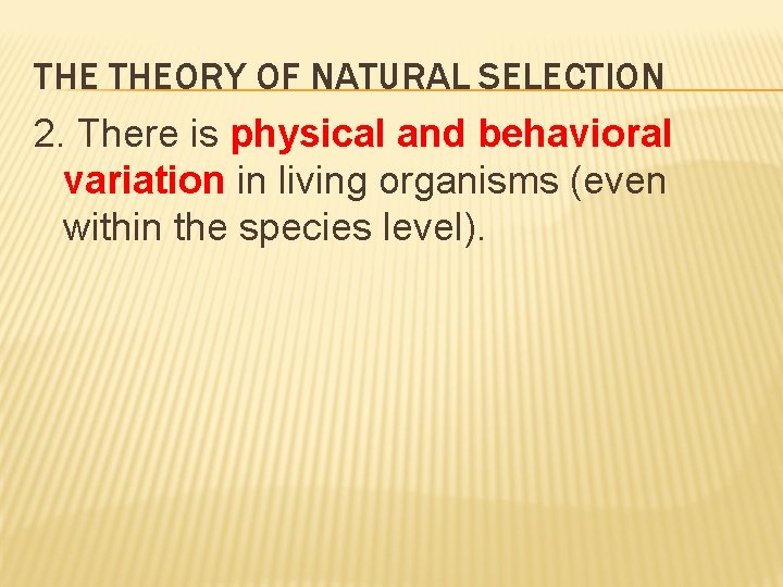 THE THEORY OF NATURAL SELECTION 2. There is physical and behavioral variation in living