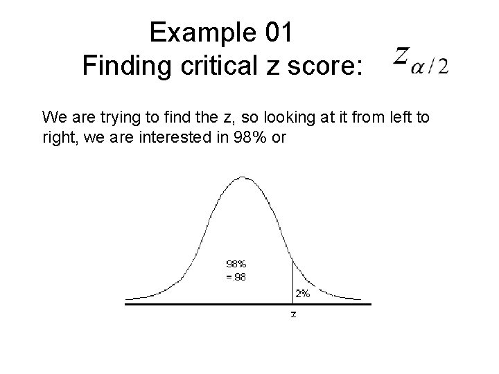 Example 01 Finding critical z score: We are trying to find the z, so