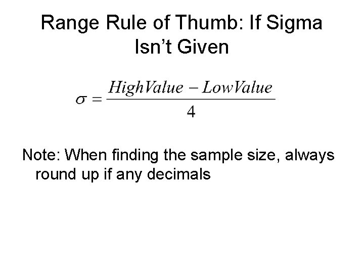 Range Rule of Thumb: If Sigma Isn’t Given Note: When finding the sample size,