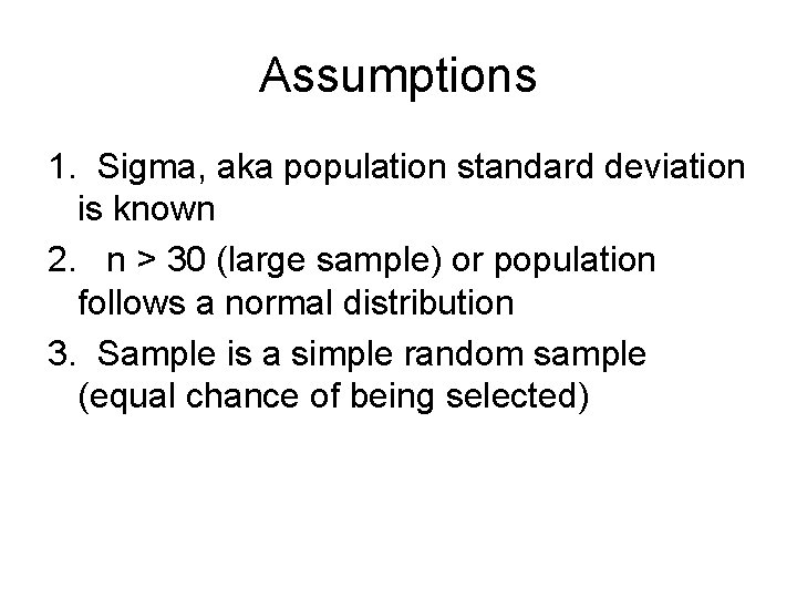 Assumptions 1. Sigma, aka population standard deviation is known 2. n > 30 (large