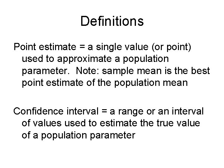 Definitions Point estimate = a single value (or point) used to approximate a population