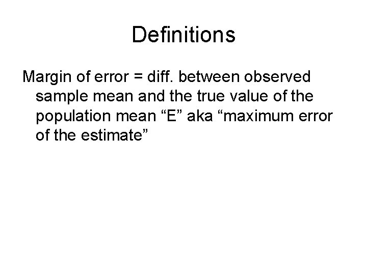 Definitions Margin of error = diff. between observed sample mean and the true value