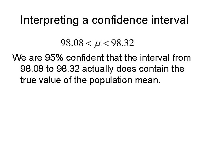 Interpreting a confidence interval We are 95% confident that the interval from 98. 08