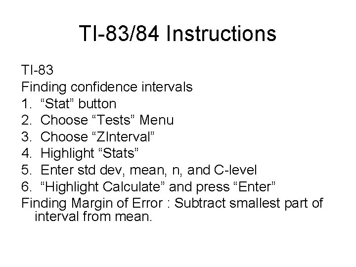 TI-83/84 Instructions TI-83 Finding confidence intervals 1. “Stat” button 2. Choose “Tests” Menu 3.
