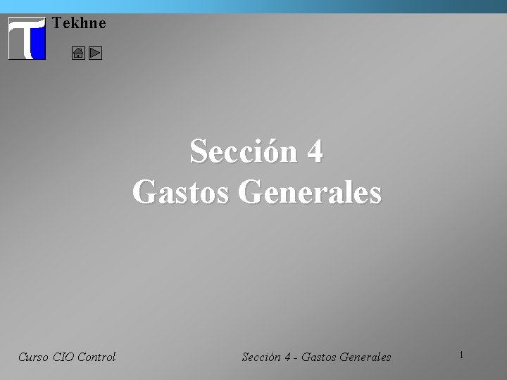 Tekhne Sección 4 Gastos Generales Curso CIO Control Sección 4 - Gastos Generales 1