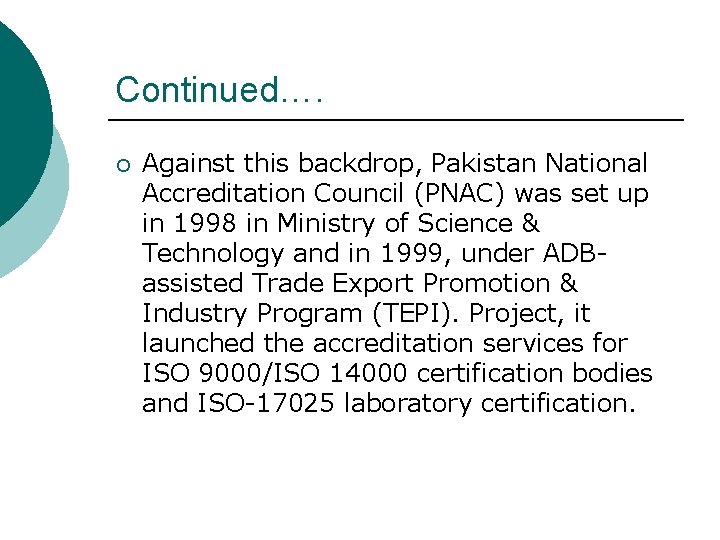 Continued…. ¡ Against this backdrop, Pakistan National Accreditation Council (PNAC) was set up in