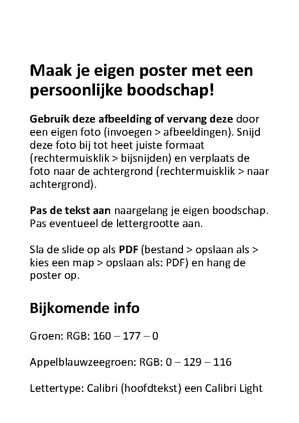 Maak je eigen poster met een persoonlijke boodschap! Gebruik deze afbeelding of vervang deze