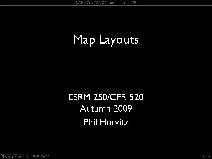 ESRM 250 & CFR 520: Introduction to GIS Map Layouts ESRM 250/CFR 520 Autumn