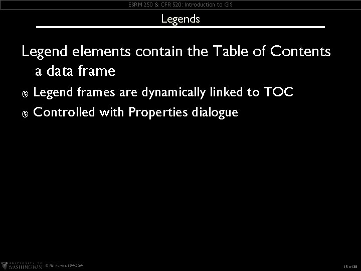ESRM 250 & CFR 520: Introduction to GIS Legends Legend elements contain the Table