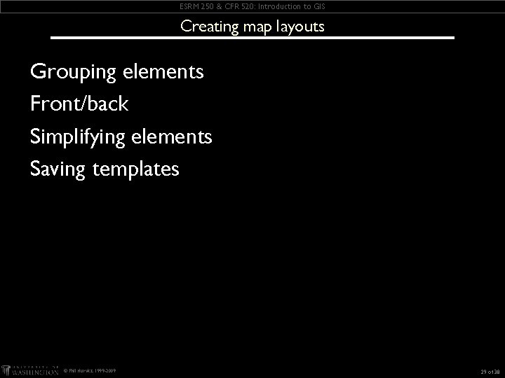 ESRM 250 & CFR 520: Introduction to GIS Creating map layouts Grouping elements Front/back