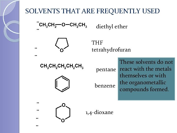 SOLVENTS THAT ARE FREQUENTLY USED. . . . diethyl ether THF tetrahydrofuran These solvents