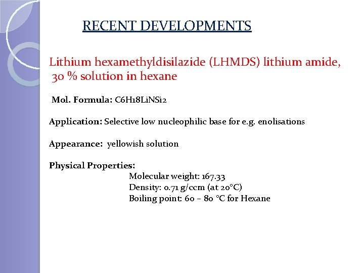 RECENT DEVELOPMENTS Lithium hexamethyldisilazide (LHMDS) lithium amide, 30 % solution in hexane Mol. Formula: