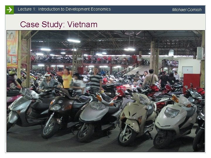 Lecture 1: Introduction to Development Economics Michael Cornish Case Study: Vietnam Slide 14 University