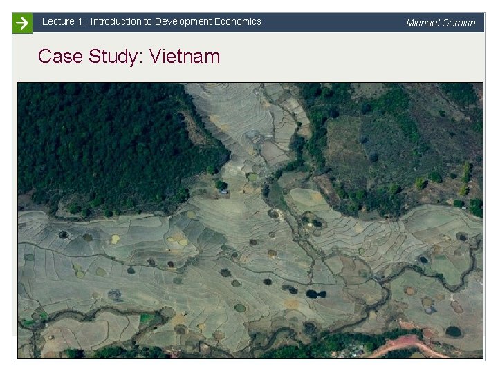 Lecture 1: Introduction to Development Economics Michael Cornish Case Study: Vietnam Slide 2 University
