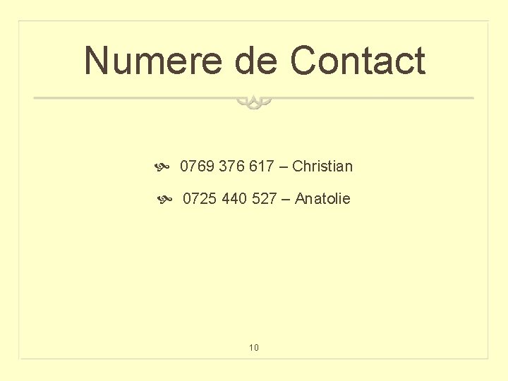 Numere de Contact 0769 376 617 – Christian 0725 440 527 – Anatolie 10