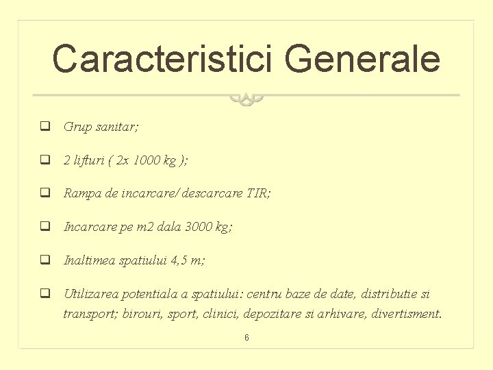 Caracteristici Generale q Grup sanitar; q 2 lifturi ( 2 x 1000 kg );