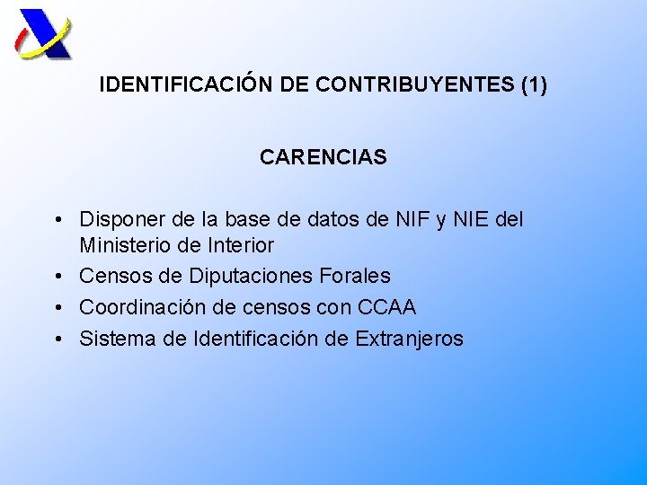 IDENTIFICACIÓN DE CONTRIBUYENTES (1) CARENCIAS • Disponer de la base de datos de NIF