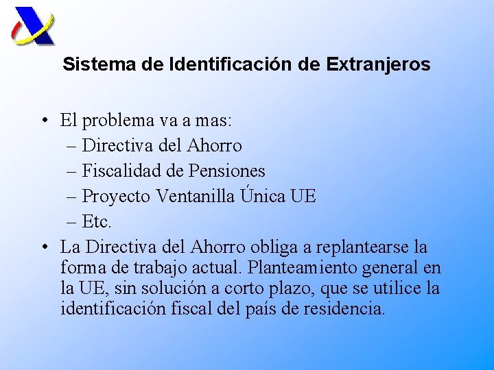 Sistema de Identificación de Extranjeros • El problema va a mas: – Directiva del