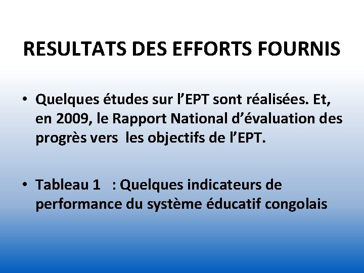 RESULTATS DES EFFORTS FOURNIS • Quelques études sur l’EPT sont réalisées. Et, en 2009,