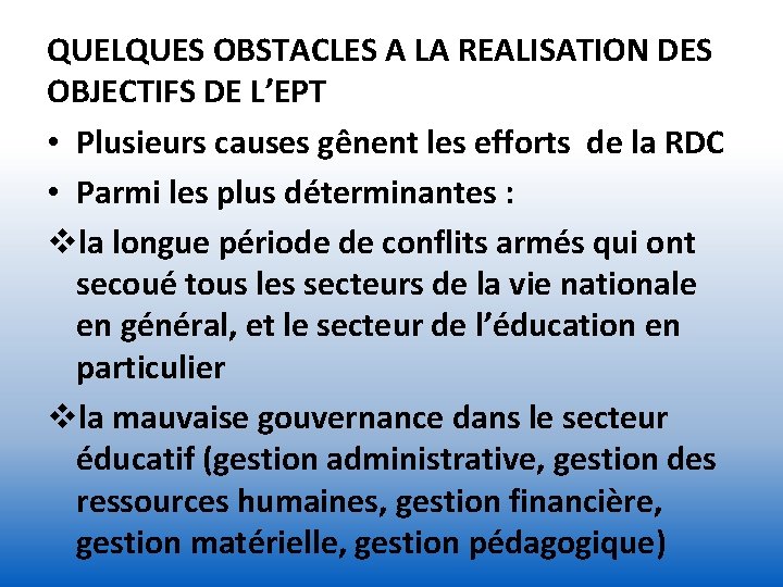 QUELQUES OBSTACLES A LA REALISATION DES OBJECTIFS DE L’EPT • Plusieurs causes gênent les