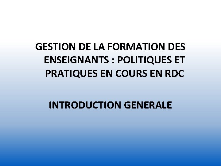 GESTION DE LA FORMATION DES ENSEIGNANTS : POLITIQUES ET PRATIQUES EN COURS EN RDC