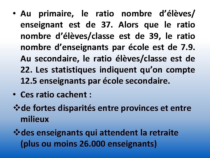  • Au primaire, le ratio nombre d’élèves/ enseignant est de 37. Alors que