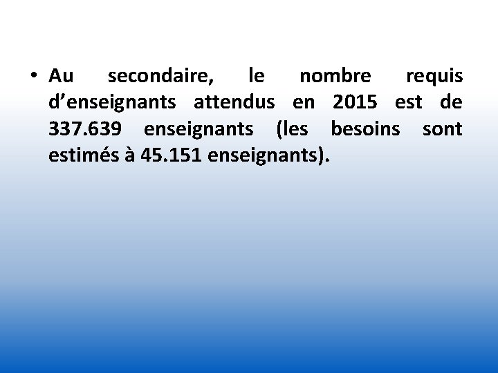  • Au secondaire, le nombre requis d’enseignants attendus en 2015 est de 337.