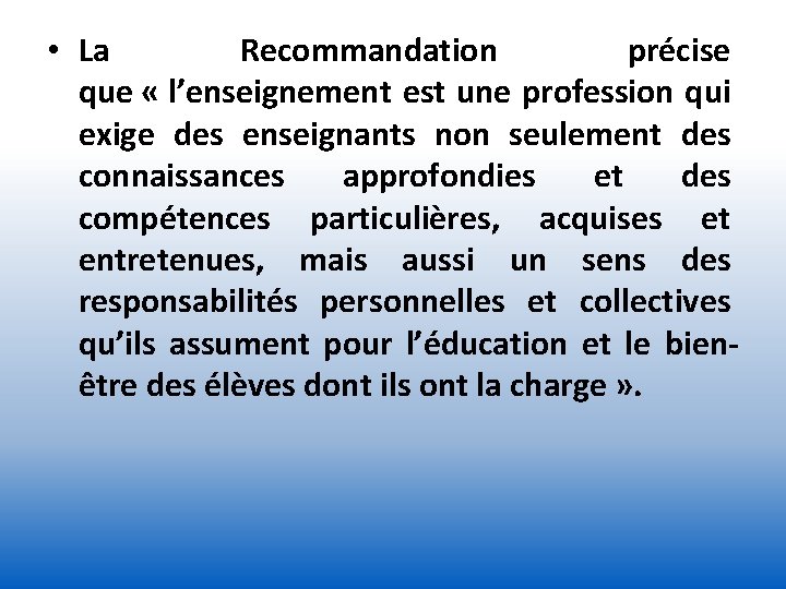  • La Recommandation précise que « l’enseignement est une profession qui exige des