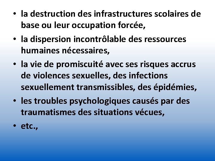  • la destruction des infrastructures scolaires de base ou leur occupation forcée, •