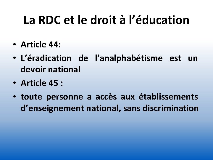 La RDC et le droit à l’éducation • Article 44: • L’éradication de l’analphabétisme