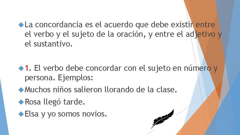  La concordancia es el acuerdo que debe existir entre el verbo y el