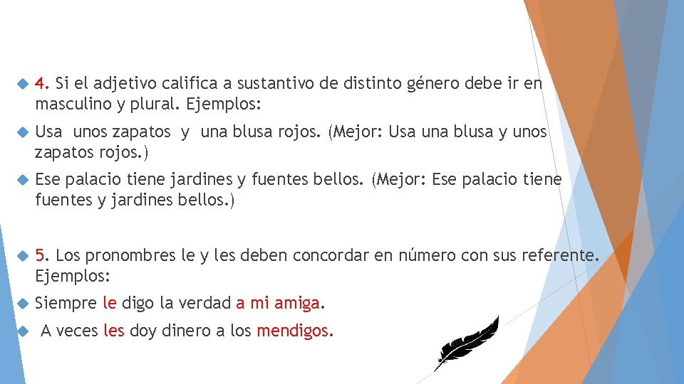  4. Si el adjetivo califica a sustantivo de distinto género debe ir en