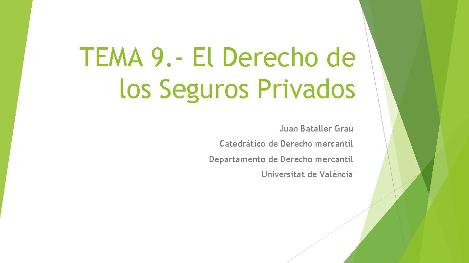 TEMA 9. - El Derecho de los Seguros Privados Juan Bataller Grau Catedrático de