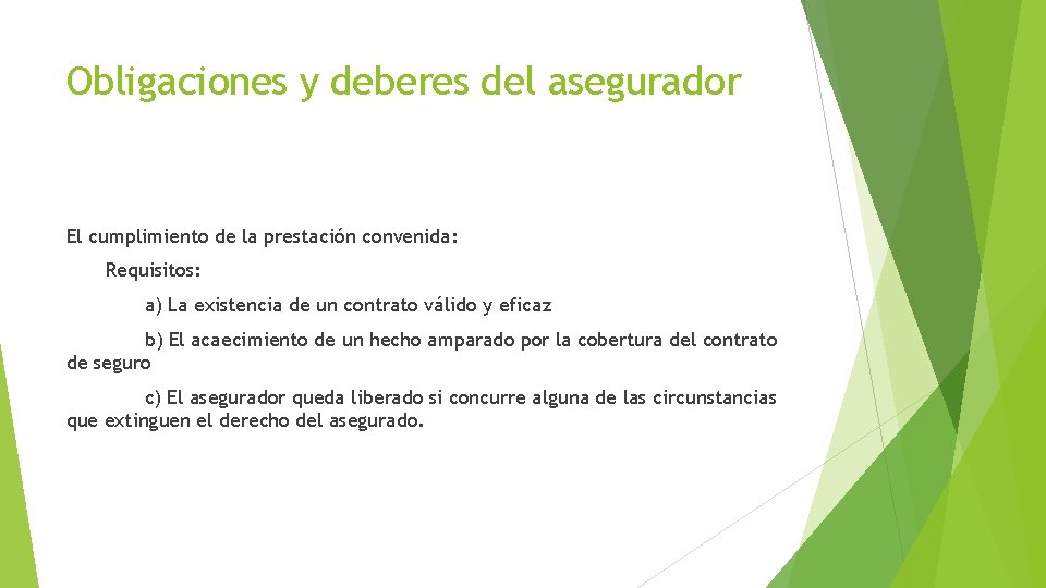 Obligaciones y deberes del asegurador El cumplimiento de la prestación convenida: Requisitos: a) La