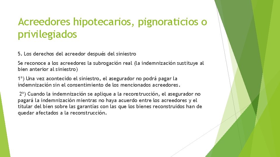 Acreedores hipotecarios, pignoraticios o privilegiados 5. Los derechos del acreedor después del siniestro Se