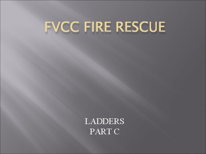 FVCC FIRE RESCUE LADDERS PART C 