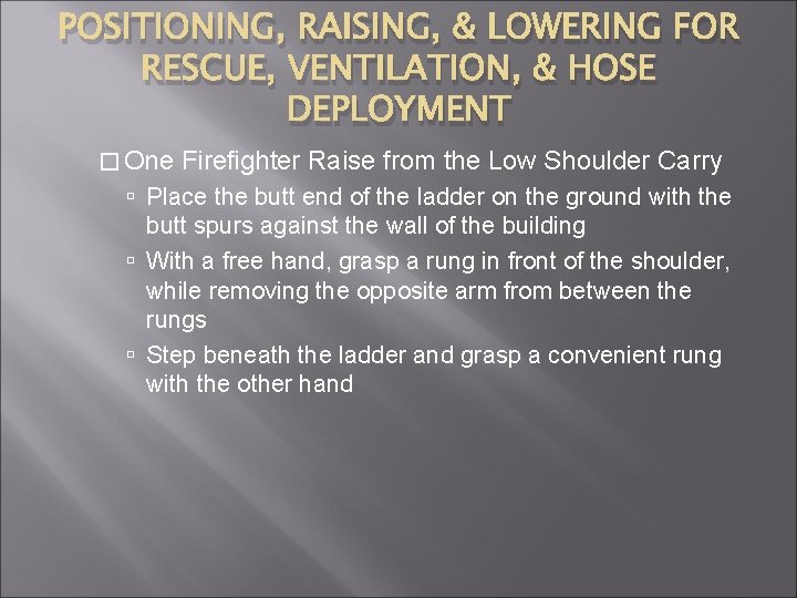 POSITIONING, RAISING, & LOWERING FOR RESCUE, VENTILATION, & HOSE DEPLOYMENT � One Firefighter Raise